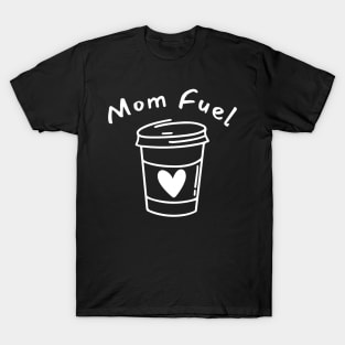 Mom Fuel. Funny Mom Life and Coffee Lover Quote. T-Shirt